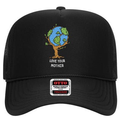 Love Your Mother Earth Day Gift Environt Eco World Tree Cool Gift High Crown Mesh Back Trucker Hat