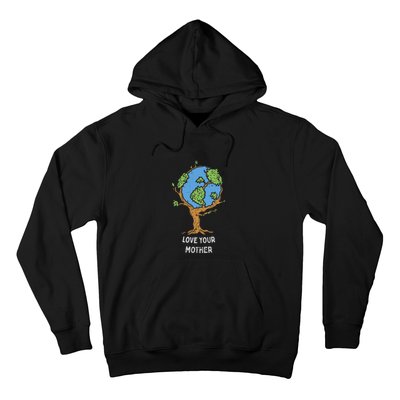 Love Your Mother Earth Day Gift Environt Eco World Tree Cool Gift Hoodie