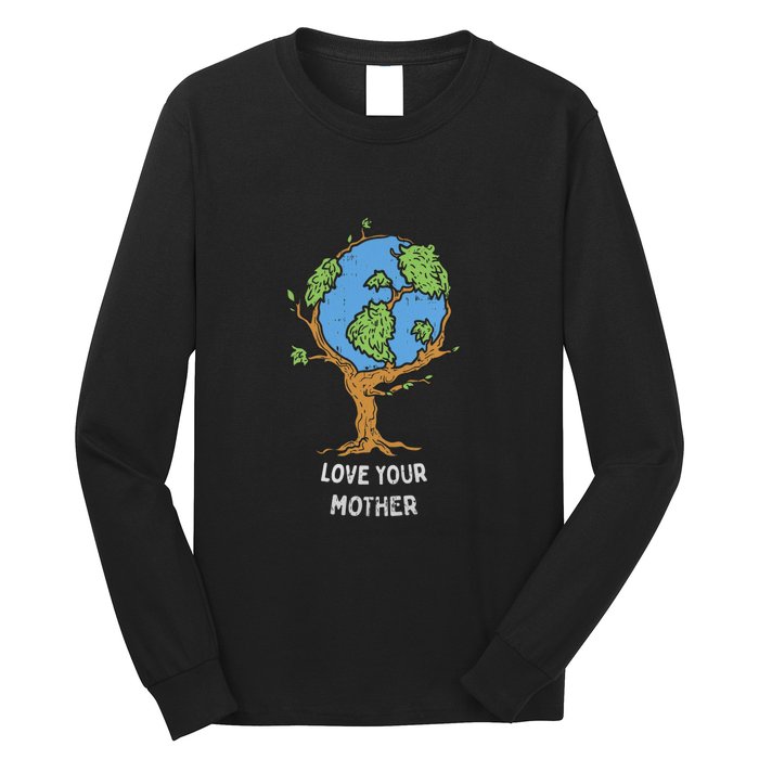 Love Your Mother Earth Day Gift Environt Eco World Tree Cool Gift Long Sleeve Shirt