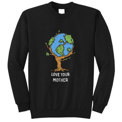 Love Your Mother Earth Day Gift Environt Eco World Tree Cool Gift Sweatshirt