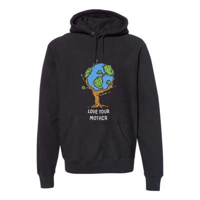 Love Your Mother Earth Day Gift Environt Eco World Tree Cool Gift Premium Hoodie