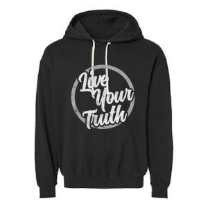 Live Your Truth Inspirational Uplifting Quote For Equality Great Gift Garment-Dyed Fleece Hoodie