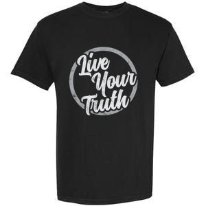 Live Your Truth Inspirational Uplifting Quote For Equality Great Gift Garment-Dyed Heavyweight T-Shirt