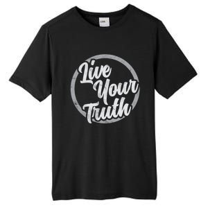 Live Your Truth Inspirational Uplifting Quote For Equality Great Gift Tall Fusion ChromaSoft Performance T-Shirt