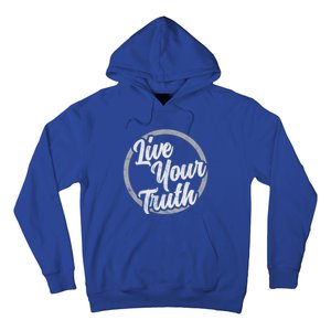 Live Your Truth Inspirational Uplifting Quote For Equality Great Gift Hoodie