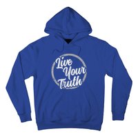 Live Your Truth Inspirational Uplifting Quote For Equality Great Gift Hoodie