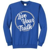 Live Your Truth Inspirational Uplifting Quote For Equality Great Gift Sweatshirt