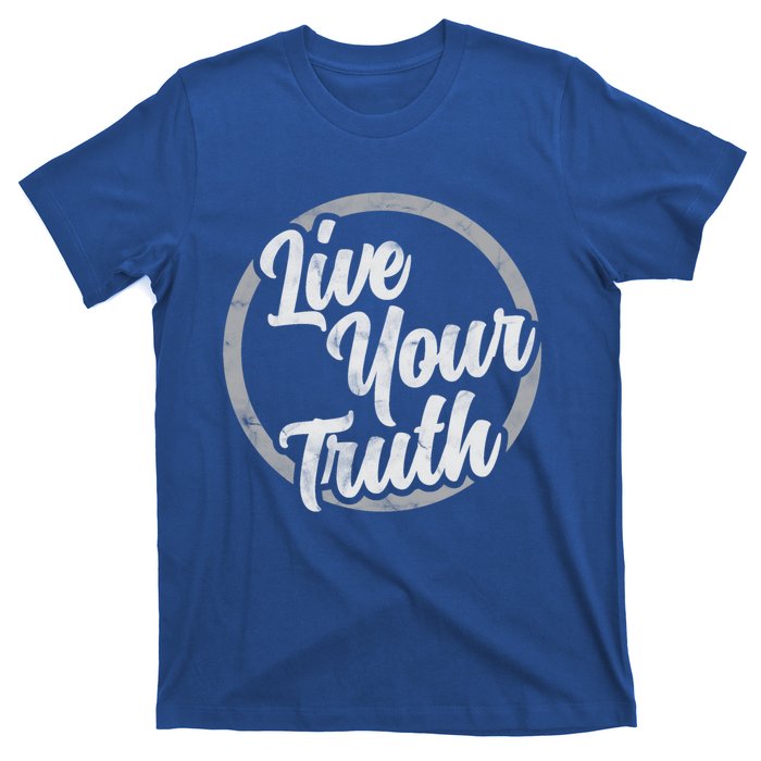 Live Your Truth Inspirational Uplifting Quote For Equality Great Gift T-Shirt