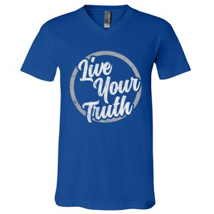 Live Your Truth Inspirational Uplifting Quote For Equality Great Gift V-Neck T-Shirt