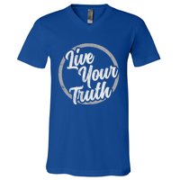 Live Your Truth Inspirational Uplifting Quote For Equality Great Gift V-Neck T-Shirt