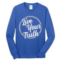 Live Your Truth Inspirational Uplifting Quote For Equality Great Gift Tall Long Sleeve T-Shirt