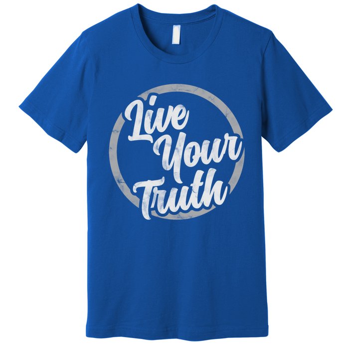 Live Your Truth Inspirational Uplifting Quote For Equality Great Gift Premium T-Shirt