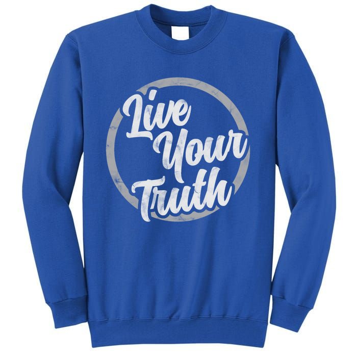 Live Your Truth Inspirational Uplifting Quote For Equality Great Gift Tall Sweatshirt