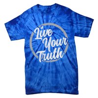 Live Your Truth Inspirational Uplifting Quote For Equality Great Gift Tie-Dye T-Shirt