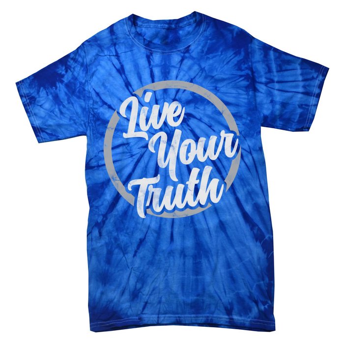 Live Your Truth Inspirational Uplifting Quote For Equality Great Gift Tie-Dye T-Shirt