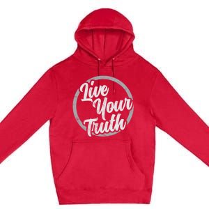 Live Your Truth Inspirational Uplifting Quote For Equality Great Gift Premium Pullover Hoodie