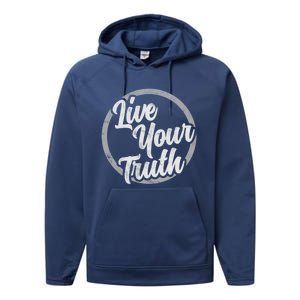 Live Your Truth Inspirational Uplifting Quote For Equality Great Gift Performance Fleece Hoodie