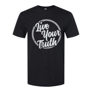 Live Your Truth Inspirational Uplifting Quote For Equality Great Gift Softstyle CVC T-Shirt