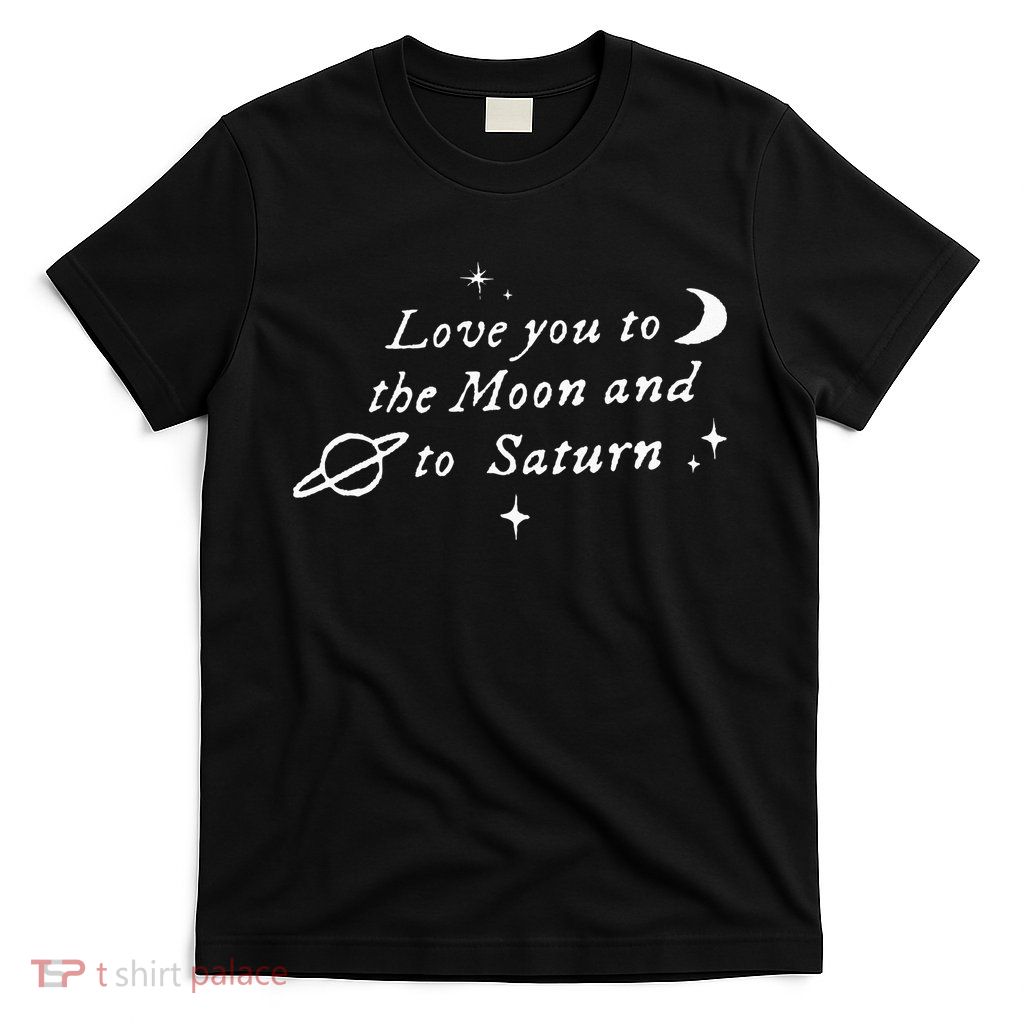 Love You To The Moon & Saturn T-Shirt