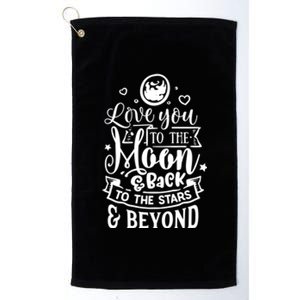 Love You To The Moon And Back Valentines Day Cool Gift Platinum Collection Golf Towel