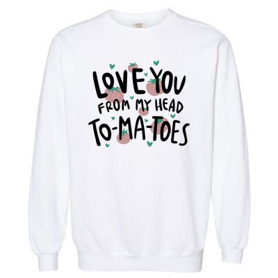 Love You Tomatoes Funny Garment-Dyed Sweatshirt