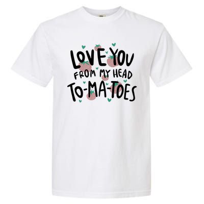 Love You Tomatoes Funny Garment-Dyed Heavyweight T-Shirt