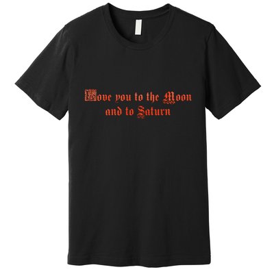 Love You To The Moon And To Saturn Premium T-Shirt
