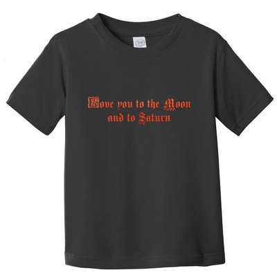 Love You To The Moon And To Saturn Toddler T-Shirt