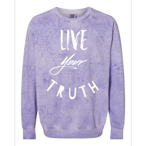 Live Your Truth Motivational Honest Gift Colorblast Crewneck Sweatshirt