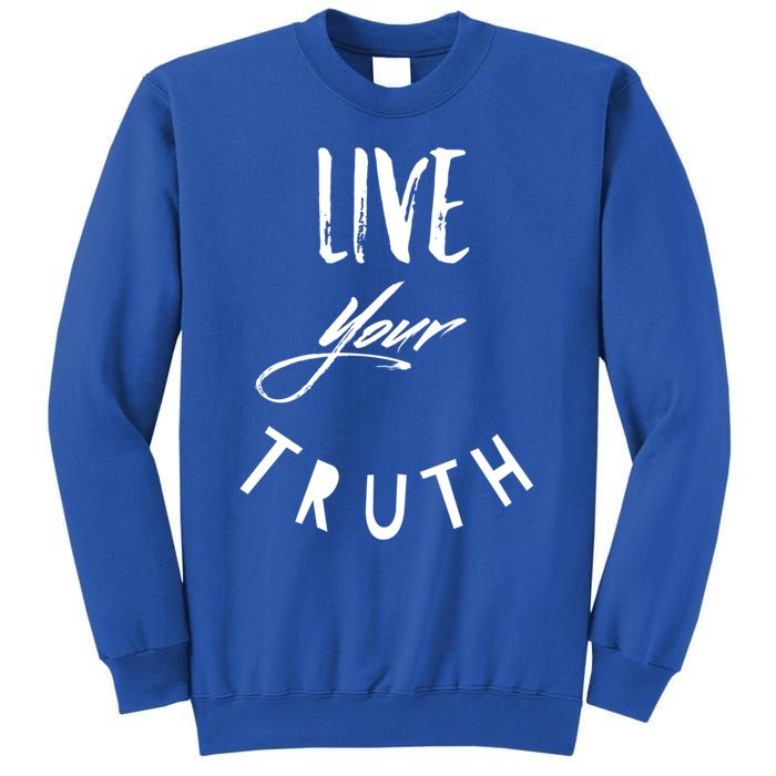 Live Your Truth Motivational Honest Gift Sweatshirt