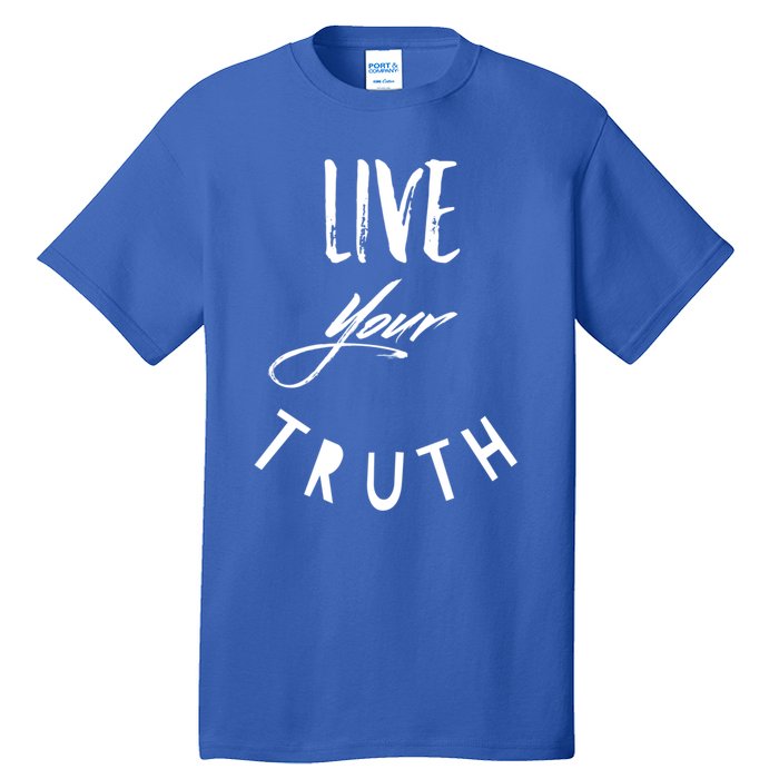 Live Your Truth Motivational Honest Gift Tall T-Shirt