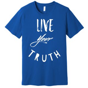 Live Your Truth Motivational Honest Gift Premium T-Shirt