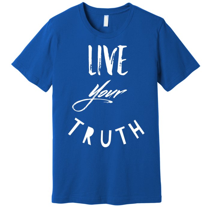 Live Your Truth Motivational Honest Gift Premium T-Shirt