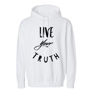 Live Your Truth Motivational Honest Gift Garment-Dyed Fleece Hoodie