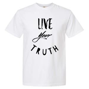 Live Your Truth Motivational Honest Gift Garment-Dyed Heavyweight T-Shirt