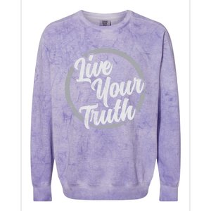 Live Your Truth Inspirational Uplifting Quote For Equality Meaningful Gift Colorblast Crewneck Sweatshirt