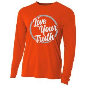 Live Your Truth Inspirational Uplifting Quote For Equality Meaningful Gift Cooling Performance Long Sleeve Crew