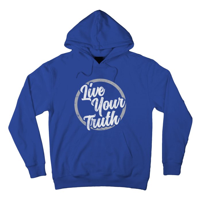 Live Your Truth Inspirational Uplifting Quote For Equality Meaningful Gift Hoodie