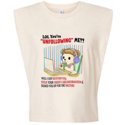Lol YouRe Unfollowing Me Well I Just Blocked You Stole Your Credit Card Informa Garment-Dyed Women's Muscle Tee
