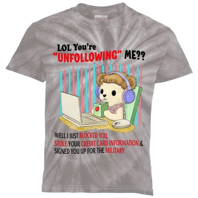 Lol YouRe Unfollowing Me Well I Just Blocked You Stole Your Credit Card Informa Kids Tie-Dye T-Shirt