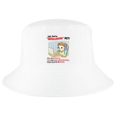 Lol YouRe Unfollowing Me Well I Just Blocked You Stole Your Credit Card Informa Cool Comfort Performance Bucket Hat