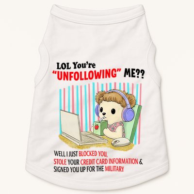 Lol YouRe Unfollowing Me Well I Just Blocked You Stole Your Credit Card Informa Doggie Tank