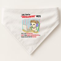 Lol YouRe Unfollowing Me Well I Just Blocked You Stole Your Credit Card Informa USA-Made Doggie Bandana