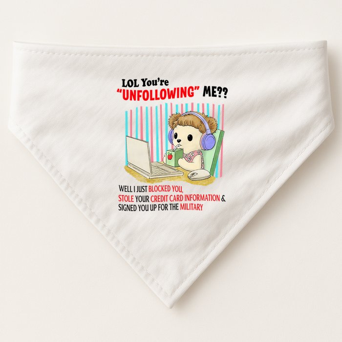 Lol YouRe Unfollowing Me Well I Just Blocked You Stole Your Credit Card Informa USA-Made Doggie Bandana