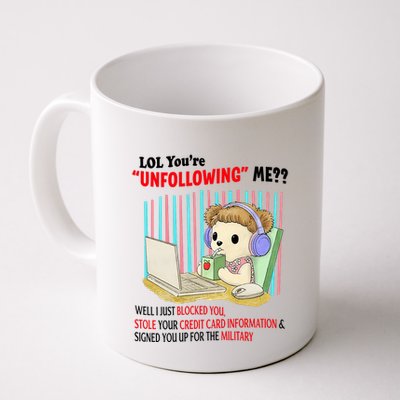 Lol YouRe Unfollowing Me Well I Just Blocked You Stole Your Credit Card Informa Mug