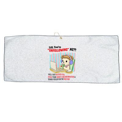 Lol YouRe Unfollowing Me Well I Just Blocked You Stole Your Credit Card Informa Large Microfiber Waffle Golf Towel