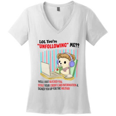 Lol YouRe Unfollowing Me Well I Just Blocked You Stole Your Credit Card Informa Women's V-Neck T-Shirt