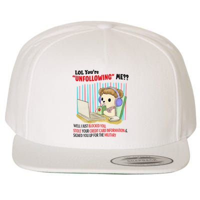 Lol YouRe Unfollowing Me Well I Just Blocked You Stole Your Credit Card Informa Wool Snapback Cap