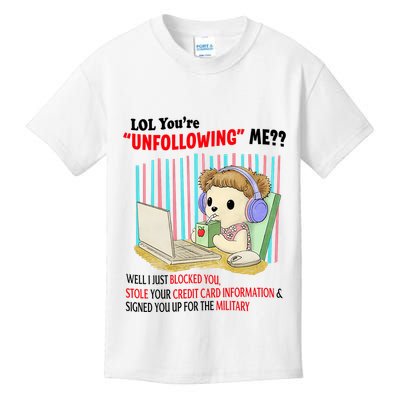 Lol YouRe Unfollowing Me Well I Just Blocked You Stole Your Credit Card Informa Kids T-Shirt