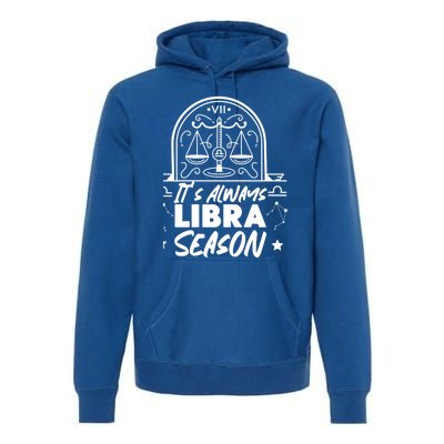 Libra Zodiac: Its Always Libra Season Great Gift Premium Hoodie